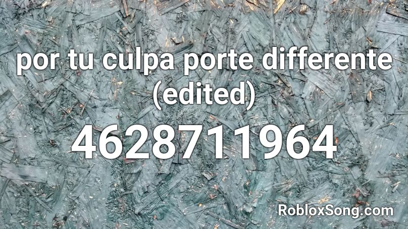 por tu culpa porte differente (edited) Roblox ID