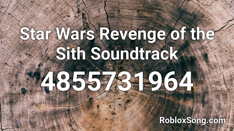 Star Wars Revenge Of The Sith Soundtrack Roblox Id Roblox Music Codes - roblox star wars id