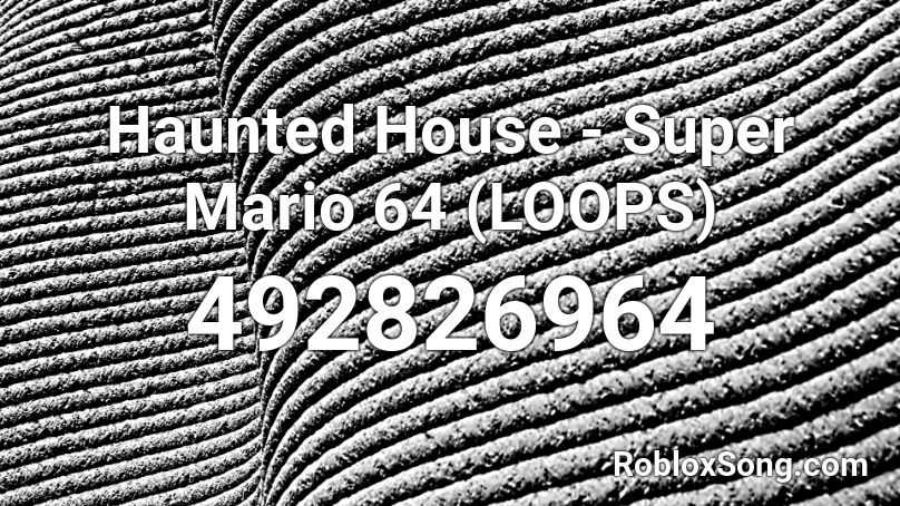 Haunted House - Super Mario 64 (LOOPS) Roblox ID