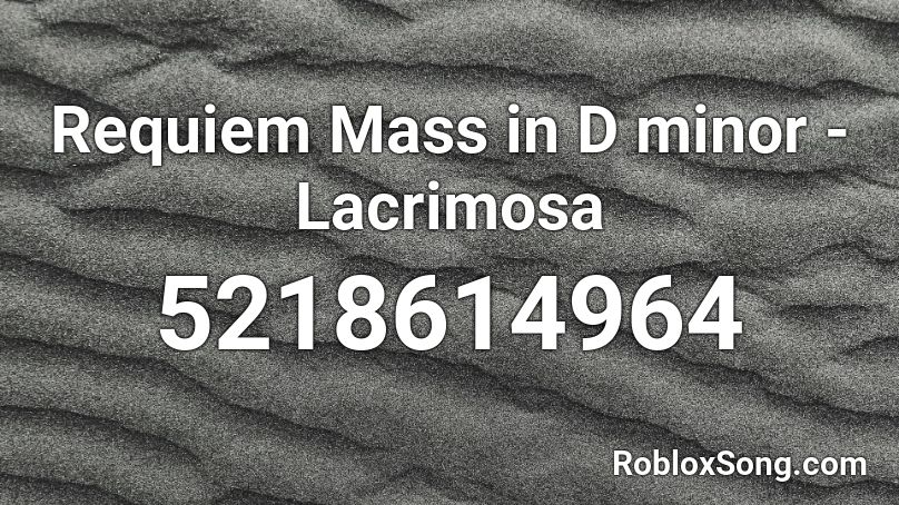 Requiem Mass in D minor - Lacrimosa Roblox ID