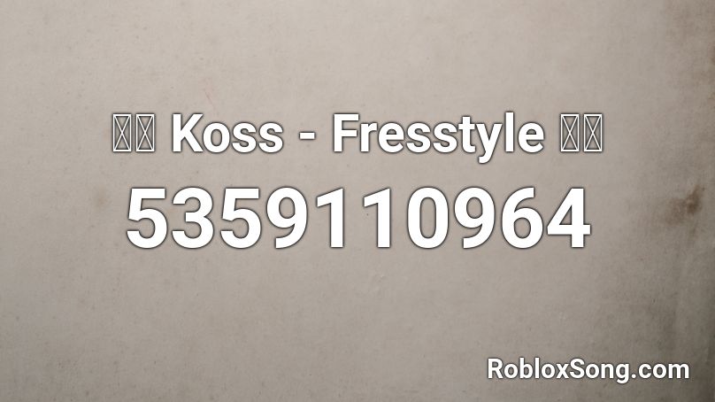 🤯💥 Koss - Fresstyle 💥🤯 Roblox ID
