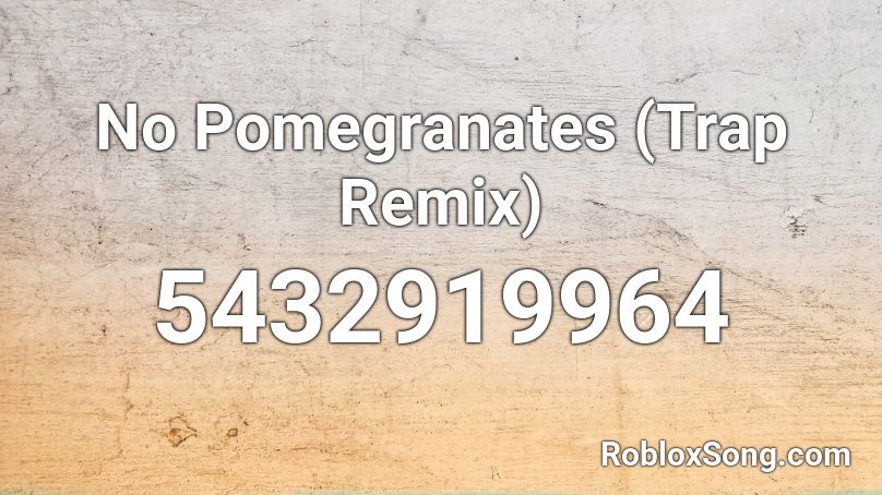 No Pomegranates (Trap Remix) Roblox ID