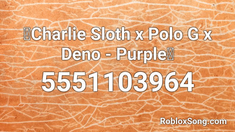 🔥Charlie Sloth x Polo G x Deno - Purple🔥 Roblox ID