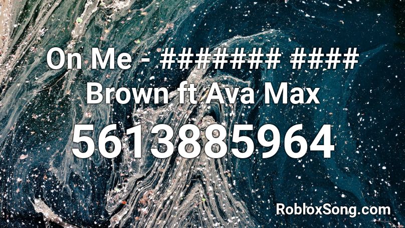 On Me - ####### #### Brown ft Ava Max Roblox ID