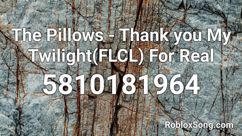 The Pillows - Thank you My Twilight(FLCL) Roblox ID