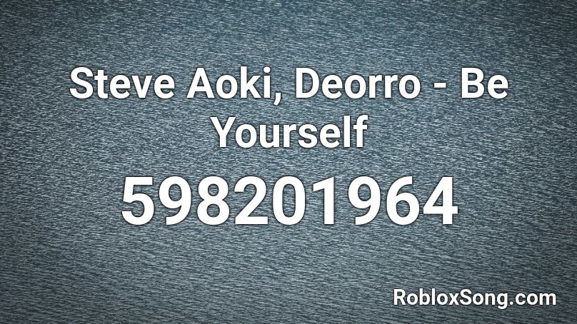 Steve Aoki Deorro Be Yourself Roblox Id Roblox Music Codes - code music roblox deorro