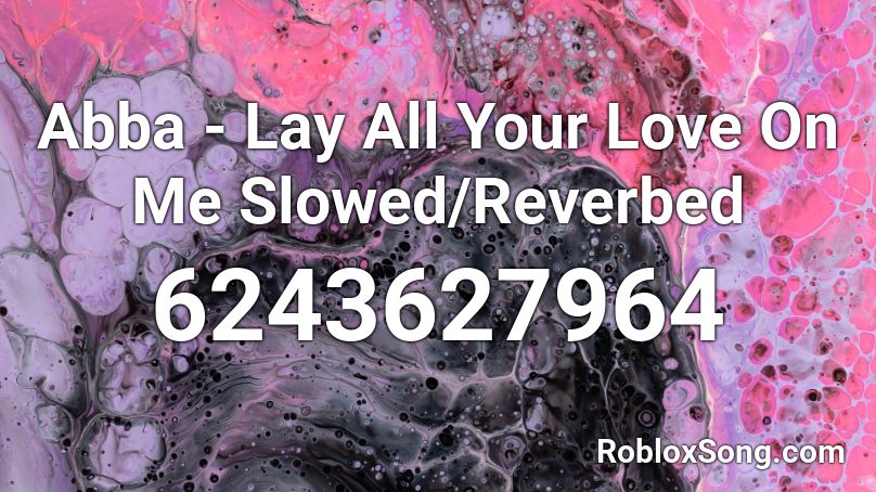 Abba - Lay All Your Love On Me Slowed/Reverbed Roblox ID