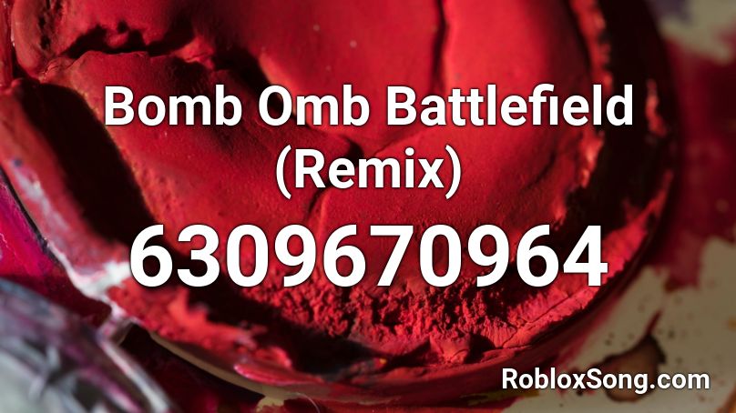 Bomb Omb Battlefield (Remix) Roblox ID