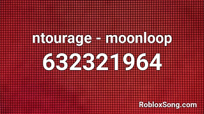 ntourage - moonloop Roblox ID
