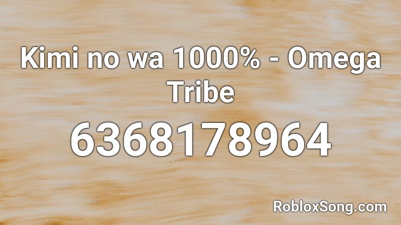 Kimi no wa 1000% - Omega Tribe  Roblox ID