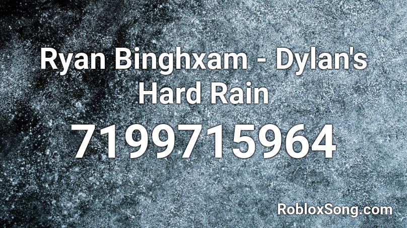 Ryan Binghxam - Dylan's Hard Rain Roblox ID