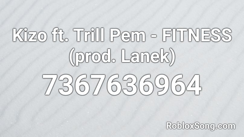 Kizo ft. Trill Pem - FITNESS (prod. Lanek) Roblox ID