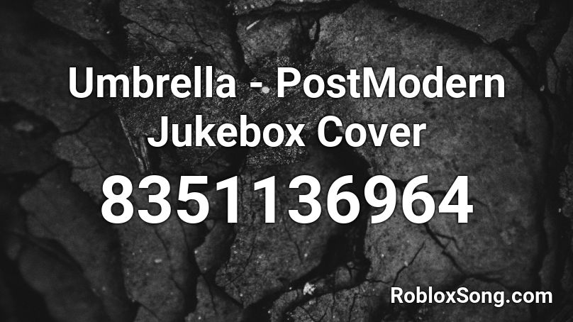Umbrella - PostModern Jukebox Cover Roblox ID