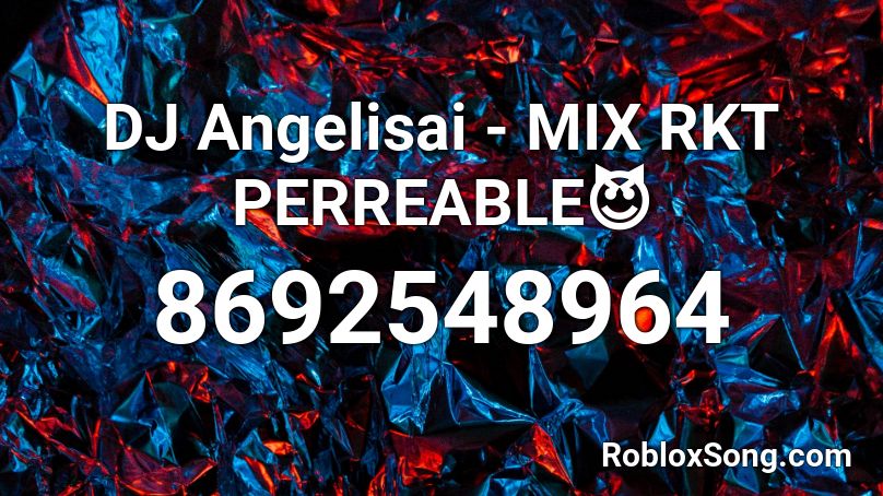 DJ Angelisai - MIX RKT PERREABLE😈 Roblox ID