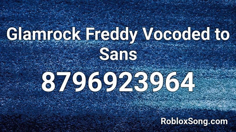 Glamrock Freddy Vocoded to Sans Roblox ID
