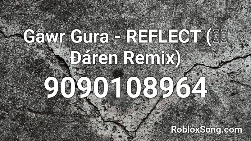 Gawr Gura - REFLECT (暗雨Ðáren Remix) Roblox ID