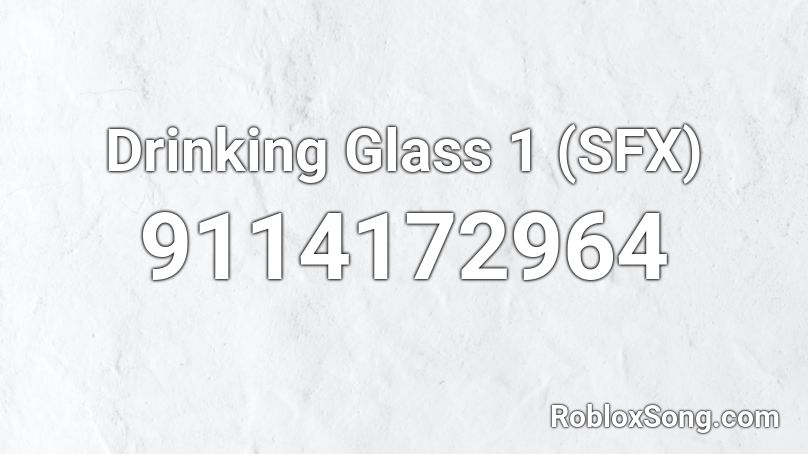 Drinking Glass 1 (SFX) Roblox ID