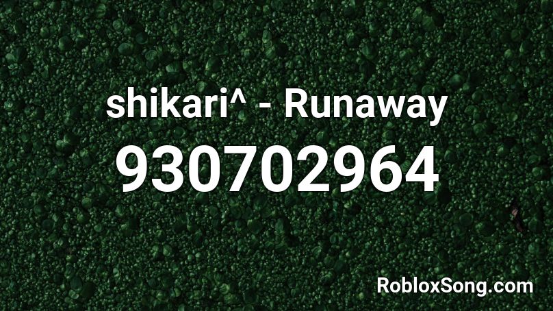 shikari^ - Runaway  Roblox ID