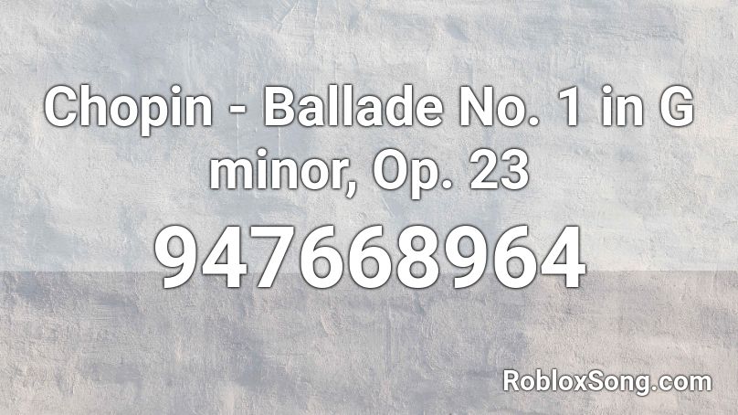 Chopin - Ballade No. 1 in G minor, Op. 23 Roblox ID