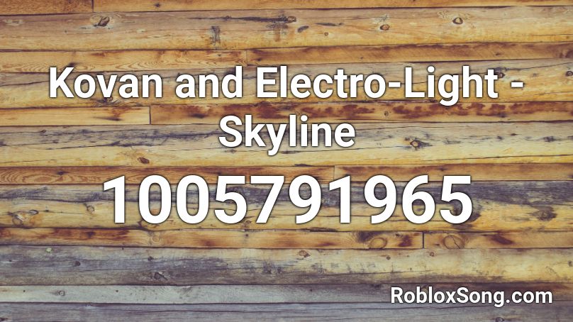 Kovan And Electro Light Skyline Roblox Id Roblox Music Codes - electro light roblox id