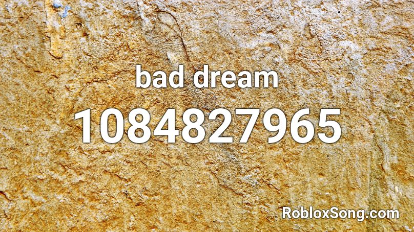 bad dream Roblox ID