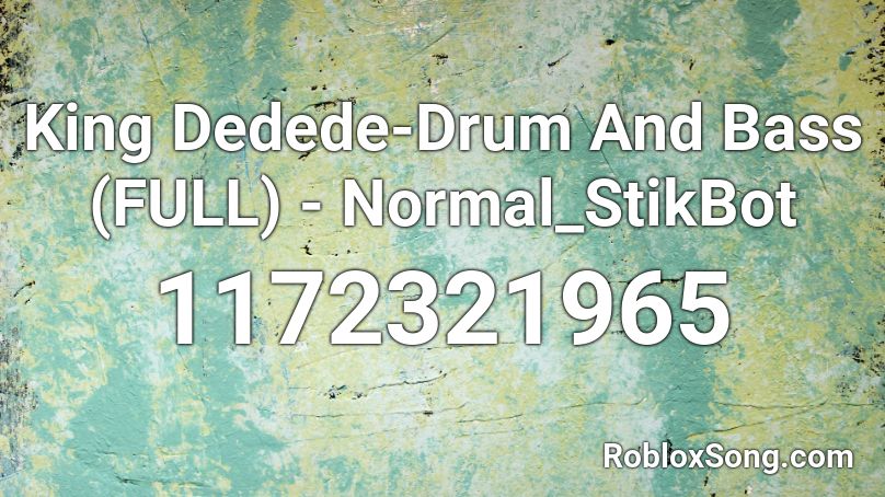 King Dedede-Drum And Bass (FULL) - Normal_StikBot Roblox ID