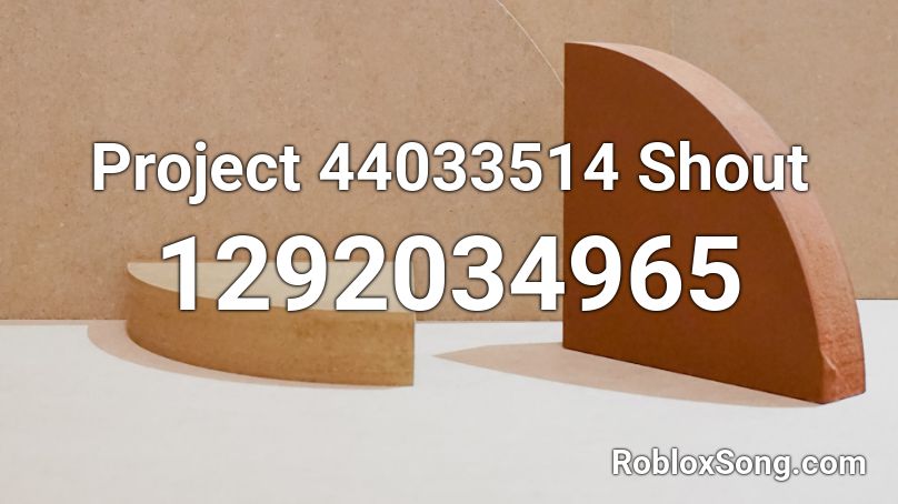 Project 44033514 Shout Roblox ID