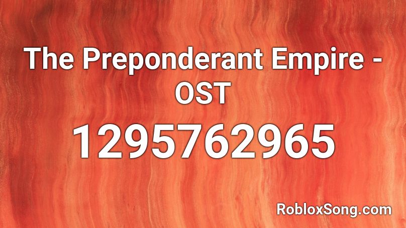 The Preponderant Empire - OST Roblox ID