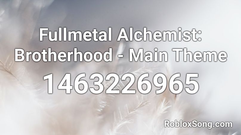 Fullmetal Alchemist: Brotherhood - Main Theme Roblox ID