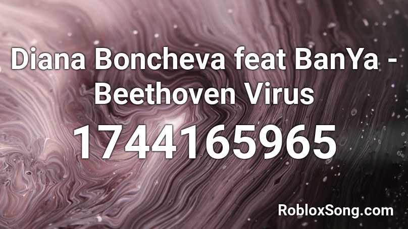 Diana Boncheva feat BanYa - Beethoven Virus  Roblox ID
