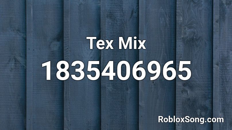 Tex Mix Roblox ID