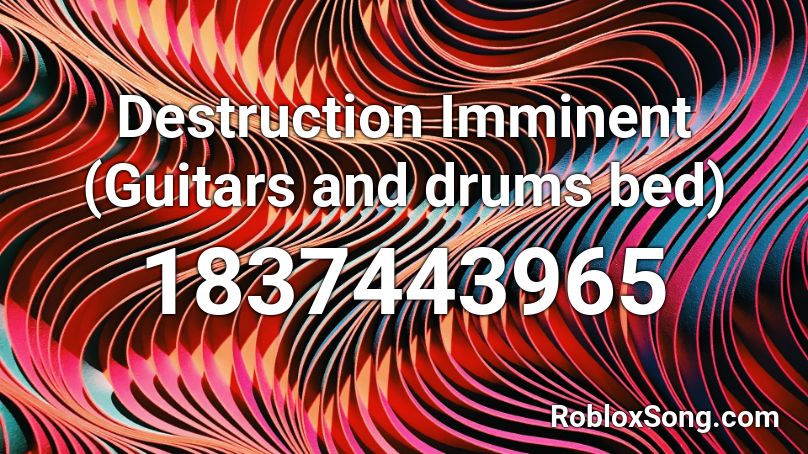 Destruction Imminent (Guitars and drums bed) Roblox ID