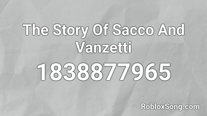 The Story Of Sacco And Vanzetti Roblox ID