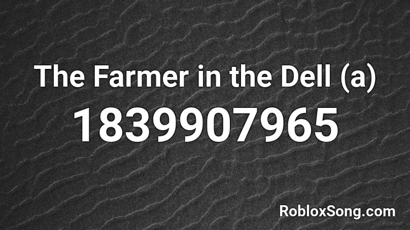 The Farmer In The Dell A Roblox Id Roblox Music Codes - roblox farmer song