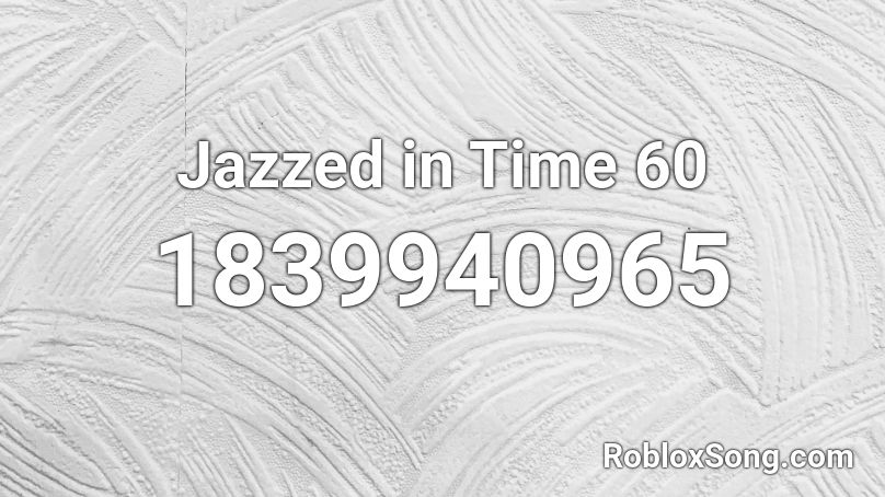 Jazzed in Time 60 Roblox ID