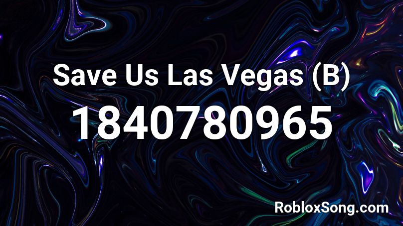 Save Us Las Vegas (B) Roblox ID