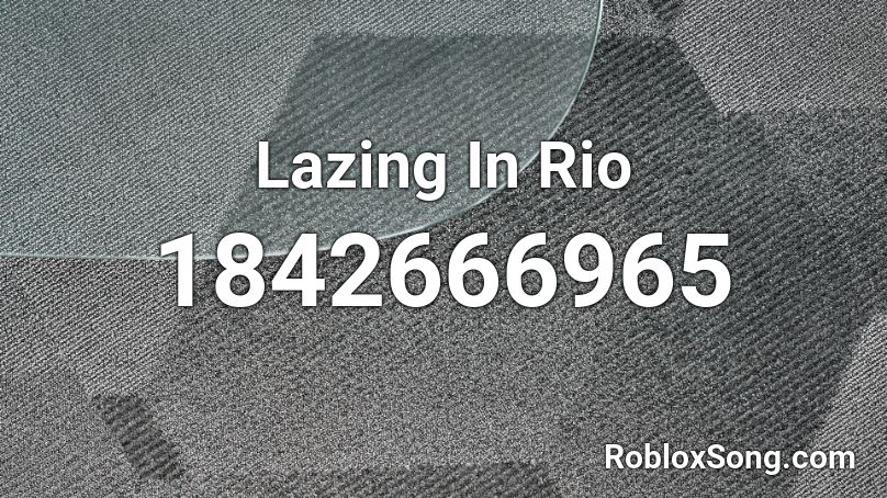 Lazing In Rio Roblox ID