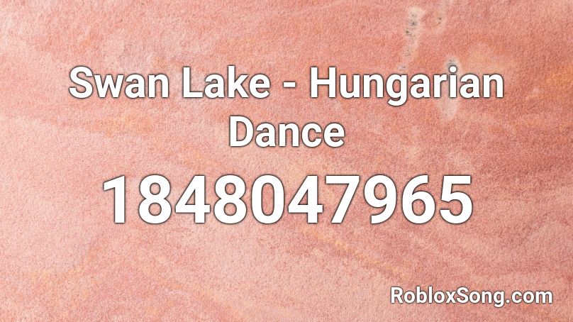 Swan Lake - Hungarian Dance Roblox ID