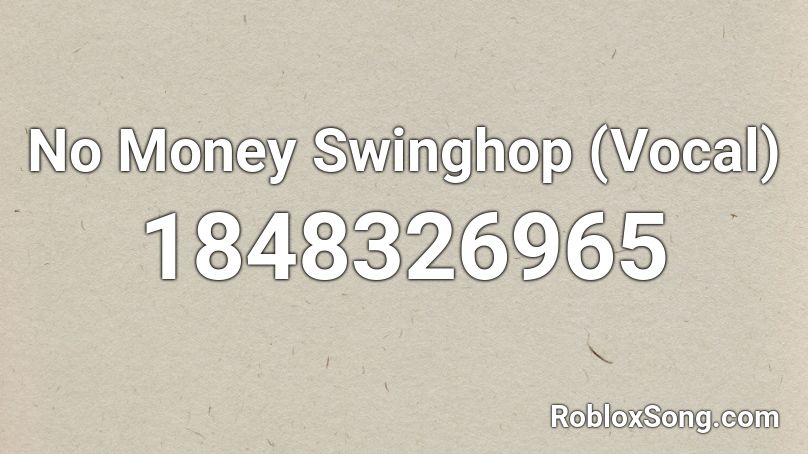 No Money Swinghop (Vocal) Roblox ID