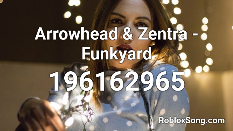 Arrowhead & Zentra - Funkyard Roblox ID