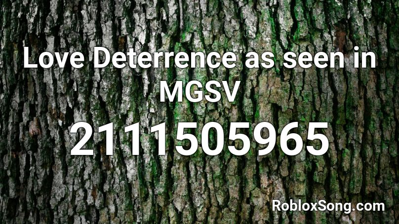 Love Deterrence as seen in MGSV Roblox ID