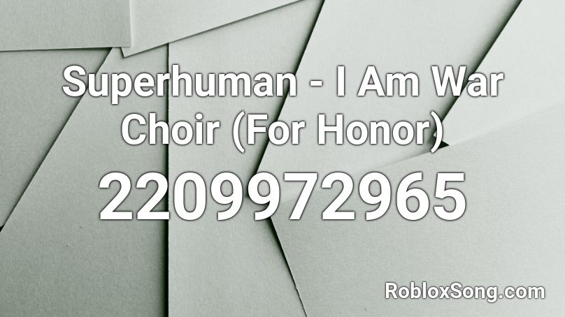 Superhuman - I Am War Choir (For Honor) Roblox ID