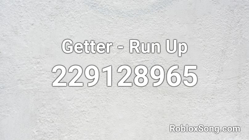 Getter - Run Up  Roblox ID