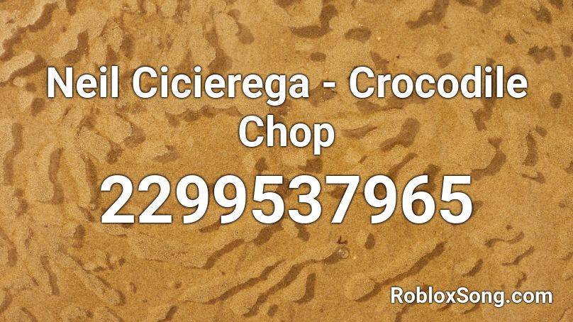 Neil Cicierega - Crocodile Chop Roblox ID