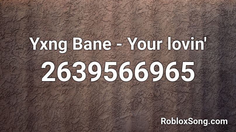 Yxng Bane - Your lovin' Roblox ID