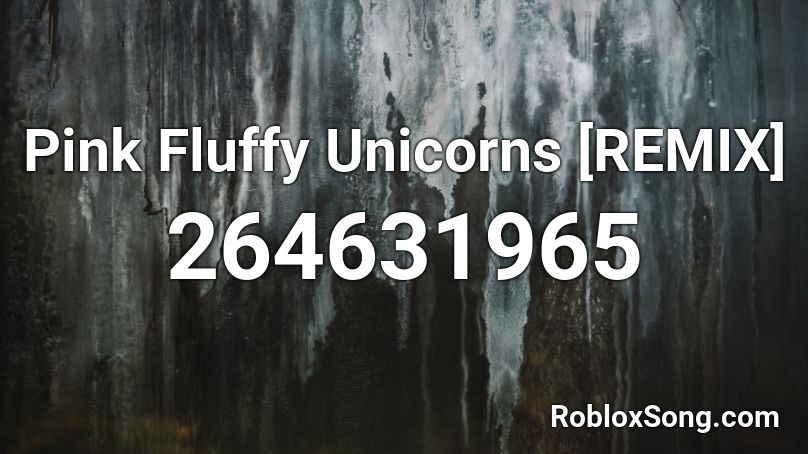 Pink Fluffy Unicorns [REMIX] Roblox ID