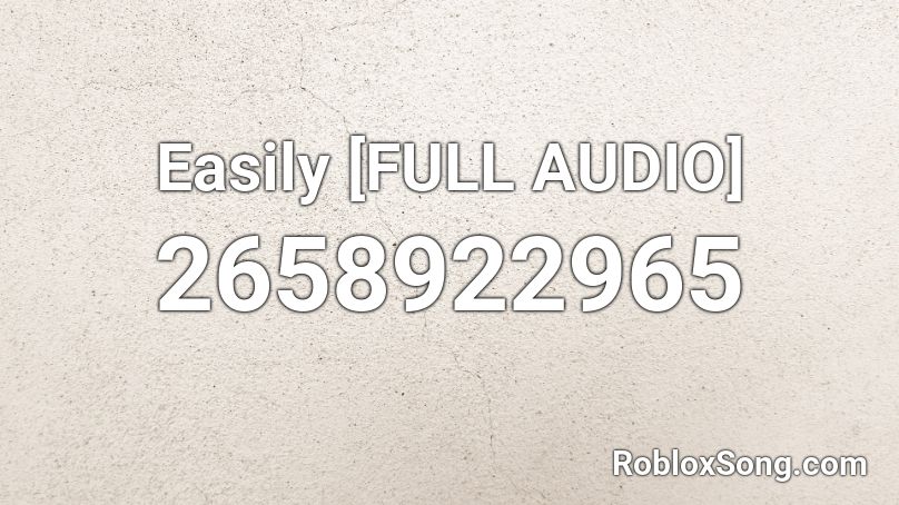 Easily [FULL AUDIO] Roblox ID