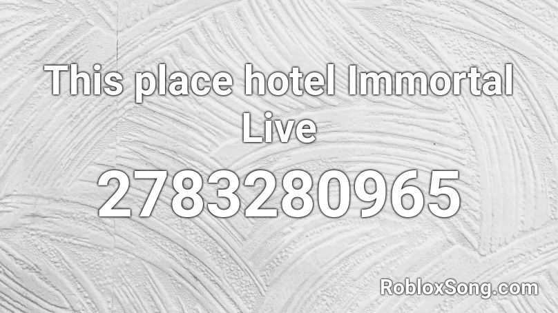 This place hotel Immortal Live Roblox ID