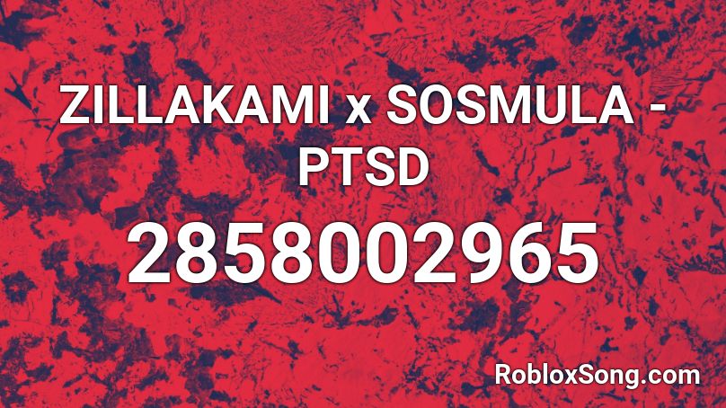 ZILLAKAMI x SOSMULA - PTSD Roblox ID