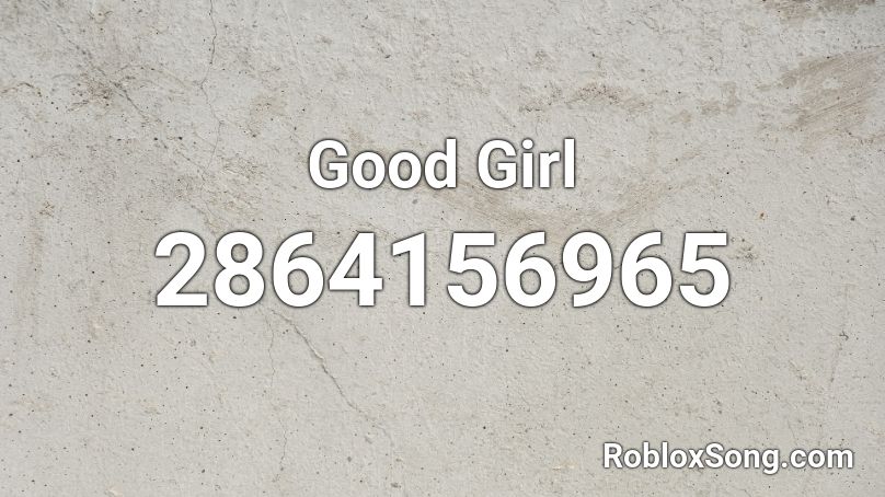 Good Girl Roblox ID